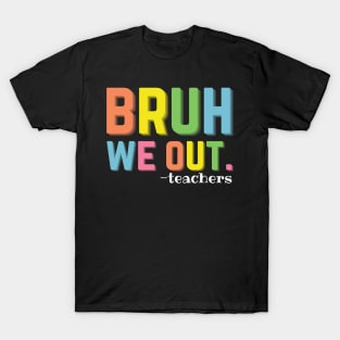 Bruh We Out Teachers Happy Last Day Of School Summer Time T-Shirt